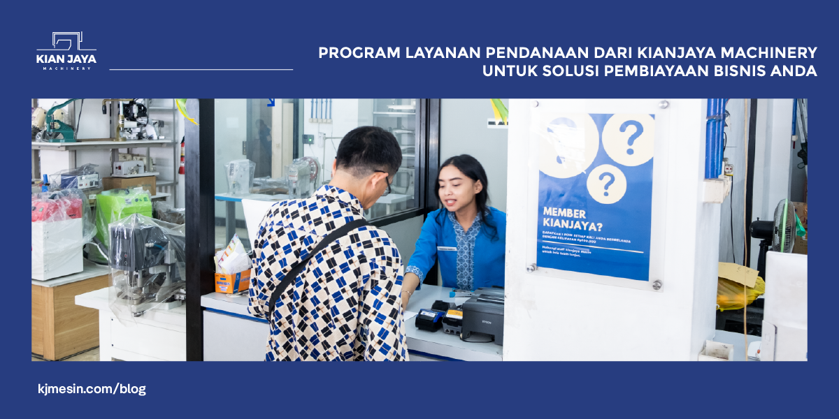 Program Layanan Pendanaan dari Kianjaya Machinery untuk Solusi Pembiayaan Bisnis Anda