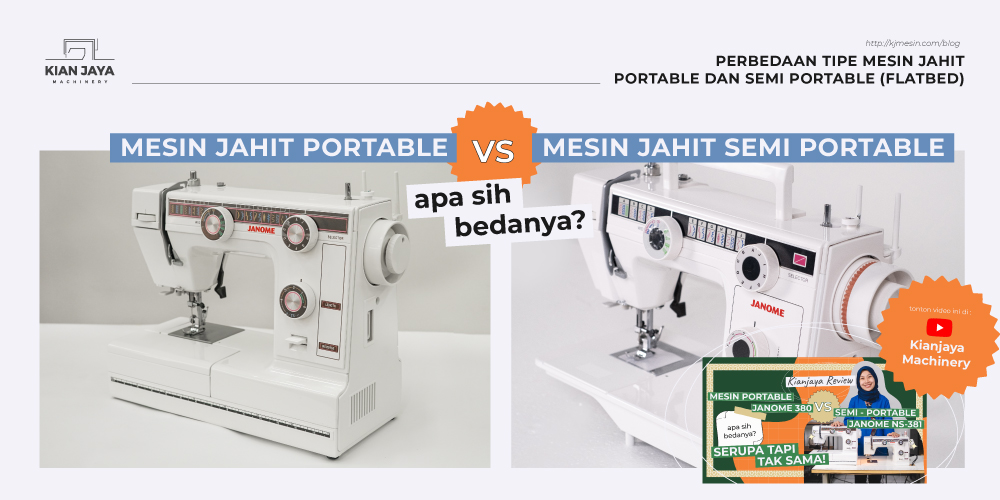 PERBEDAAN TIPE MESIN JAHIT PORTABLE & MESIN JAHIT SEMI PORTABLE (FLATBED)